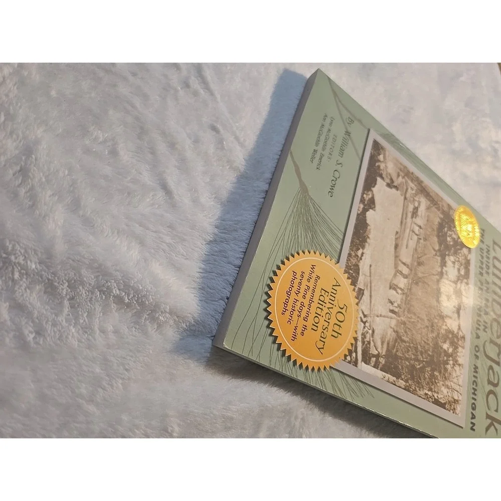 Lumberjack : Inside an Era in the Upper Peninsula of Michigan by‎ William Crowe
